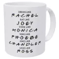 Friends Dress Like Rachel Eat Like Joey Cook Like Monica Love Like Ross Ounces Funny Coffee Mug Milk Friend Cup