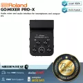Roland  GOMIXER PRO-X by Millionhead อุปกรณ์ที่ทำให้สมาร์ทโฟนกลายเป็นเครื่องบันทึกเสียง มาพร้อมกับ Input 11 channels Output 3 channels