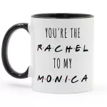 You're The Rachel My Monica Tv Shows Friends Coffee Mug Ceramic Cup Creative S Milk Tea Mugs Dropshipping