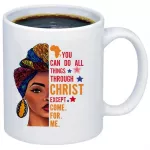 You Can do All Things Through Christ Except Come for Me 11oz Ceramic Coffee Mug and Cup