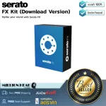 Serato  FX Kit Download Version by Millionhead โปรแกรม Serato FX คุณจะได้รับทุกอย่างตั้งแต่ตัวกรองที่จำเป็น เสียงสะท้อนและการดีเลย์
