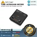 Behringer  TUBE ULTRAGAIN MIC300 by Millionhead ปรีแอมป์หลอดสำหรับไมค์และเครื่องดนตรี สามารถ Pad สัญญาณได้ถึง -20 dB