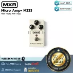 MXR  Micro Amp+ M233 by Millionhead เอฟเฟคกีตาร์ Boost แบบ คลาสสิก ด้วยการควบคุม EQ และ op-amps