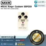 MXR  Micro Amp+ Custom SSP233 by Millionhead เอฟเฟคกีตาร์ Boost แบบ คลาสสิก ด้วยการควบคุม EQ และ op-amps