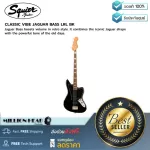 Squier  CLASSIC VIBE JAGUAR BASS LRL BK by Millionhead เพิ่มระดับเสียงในสไตล์ย้อนยุค ผสมผสานรูปทรงอันเป็นเอกลักษณ์