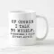 Geek Funny Coffee Mug Funny Saying Novelty Mug of Course I Talk to MySELF AMETIMES I Need Expert Advice Creative S 11oz